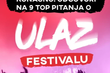 KONAČNO! ODGOVORI NA 9 TOP PITANJA O ULAZ FESTIVALU!