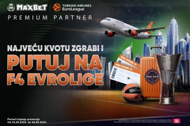 PONUDA KOJA SE NE PROPUŠTA: MaxBet vodi najvernije igrače na F4 Evrolige u Abu Dabi!